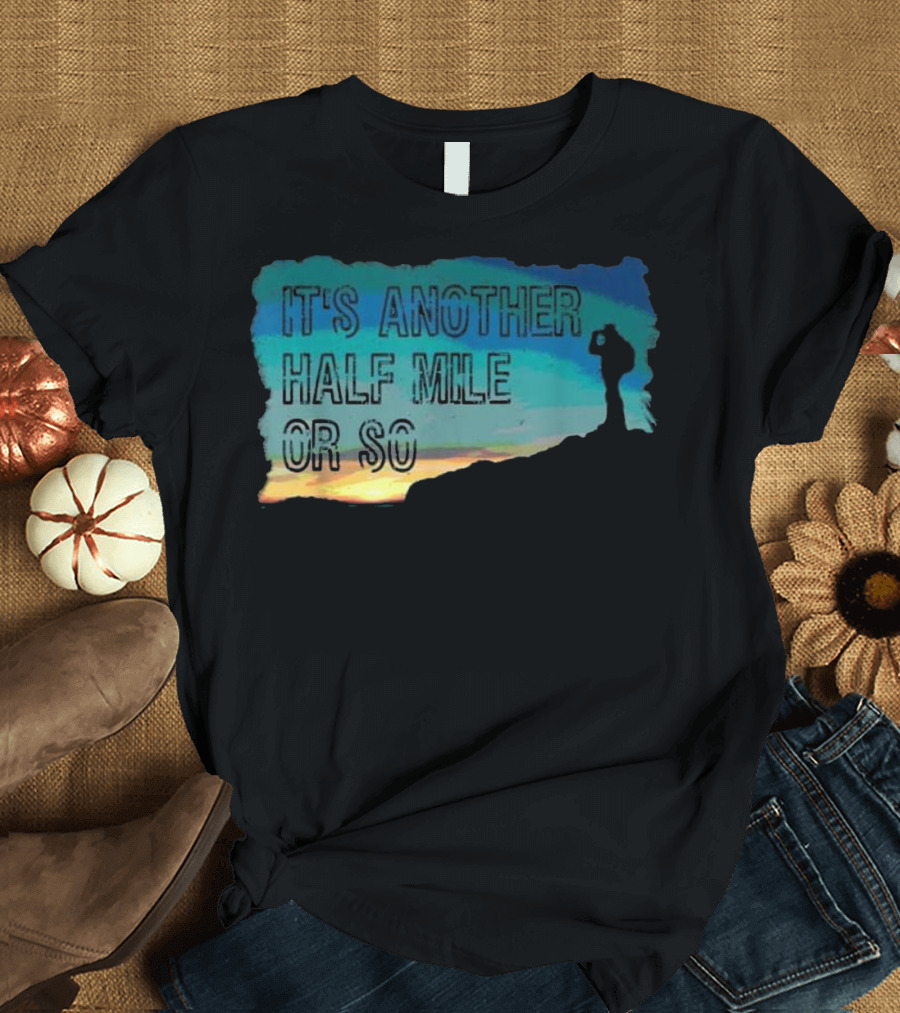 It's Another Half Mile or So Vintage Hiking T-Shirt