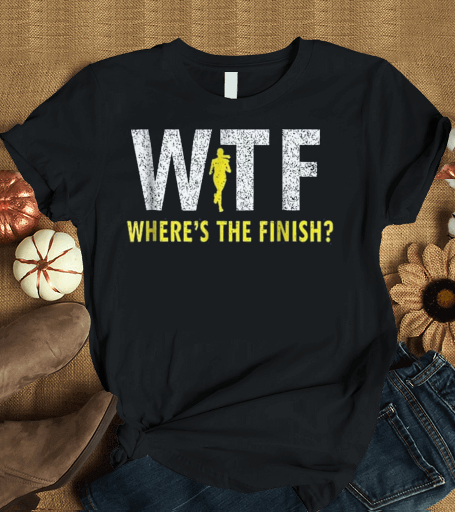 WTF Where's The Finish Funny Running Joke with Runner T-Shirt