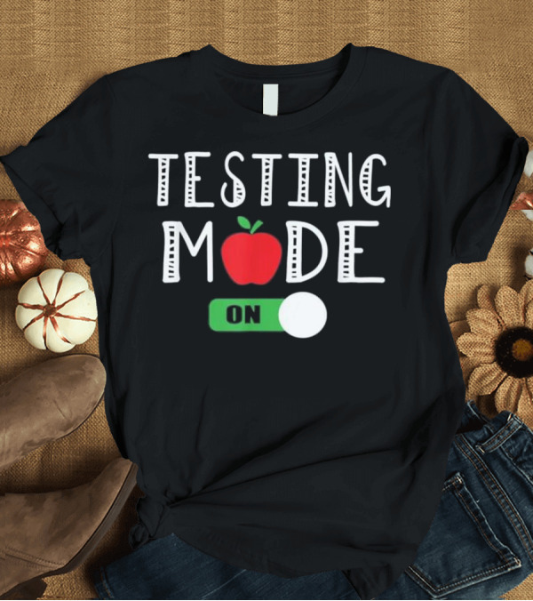T-Shirt: Testing Mode On Funny School Teacher Apple T-Shirt Testing Mode On Funny School Teacher Apple T-Shirt