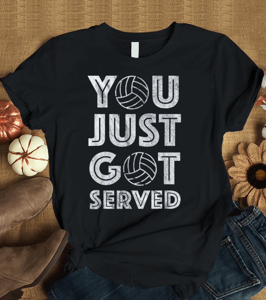 You Just Got Served Volleyball T-Shirt