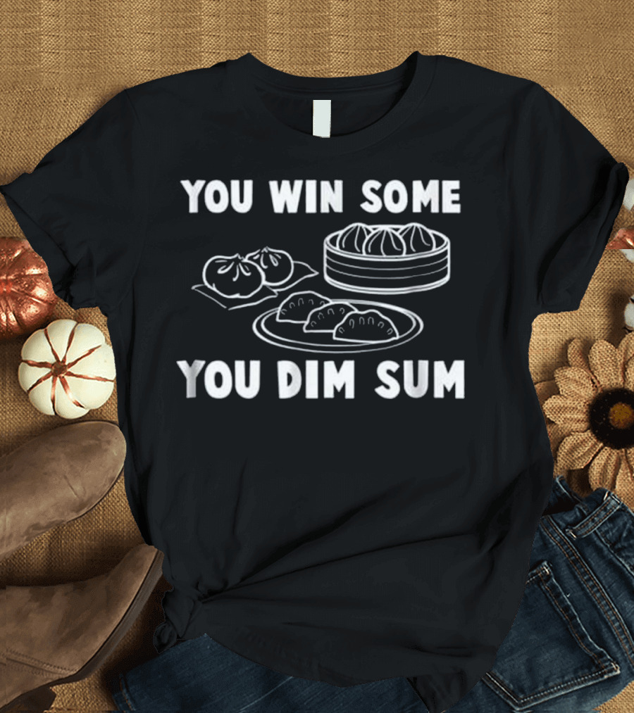 You Win Some You Dim Sum - Funny Chinese Food Dumplings T-Shirt