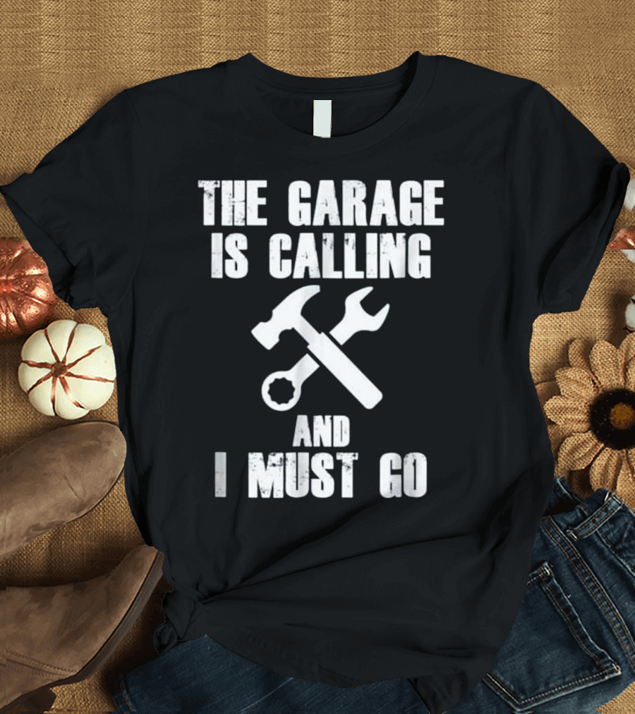 The Garage Is Calling And I Must Go Hammer Wrench Mechanic Tools T-Shirt