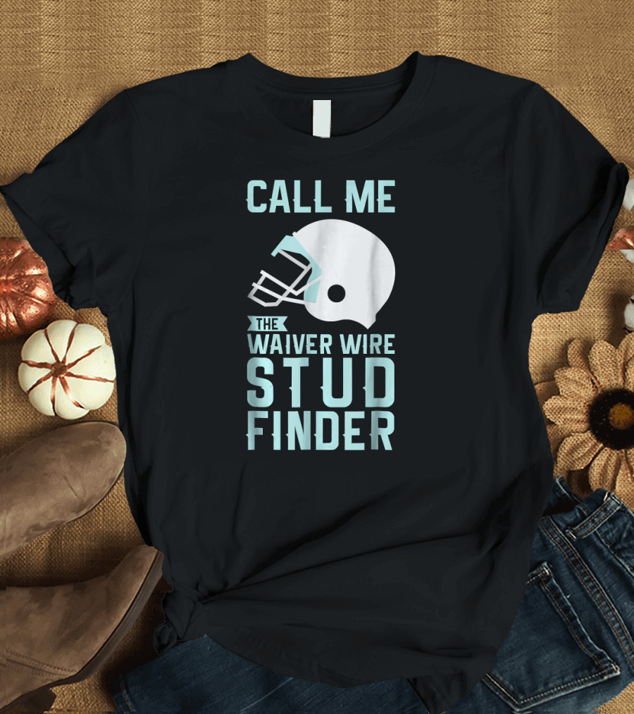 Call Me The Waiver Wire Stud Finder Fantasy Football T-Shirt