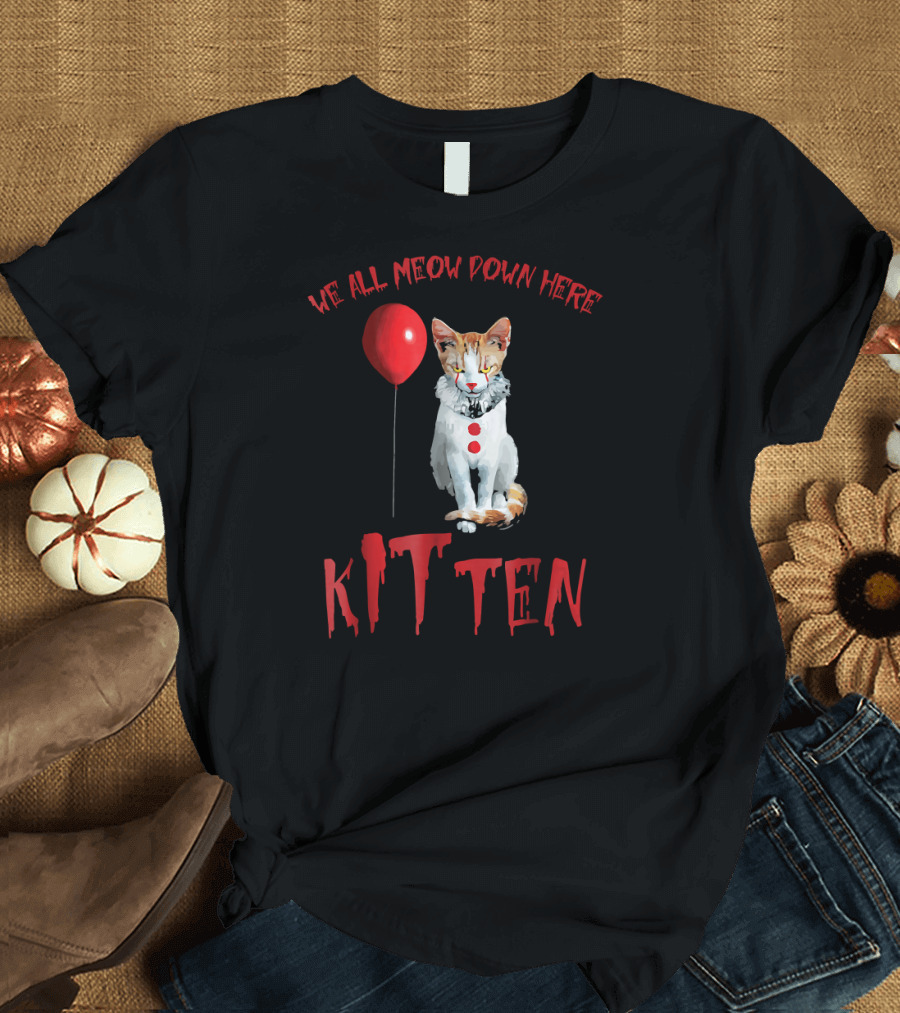 We All MEOW Down Here Kitten Clown Cat with Balloon T-Shirt