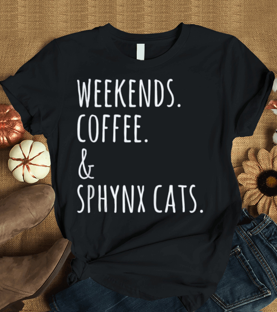Weekends Coffee and Sphynx Cats Funny Pet Enthusiasts T-Shirt