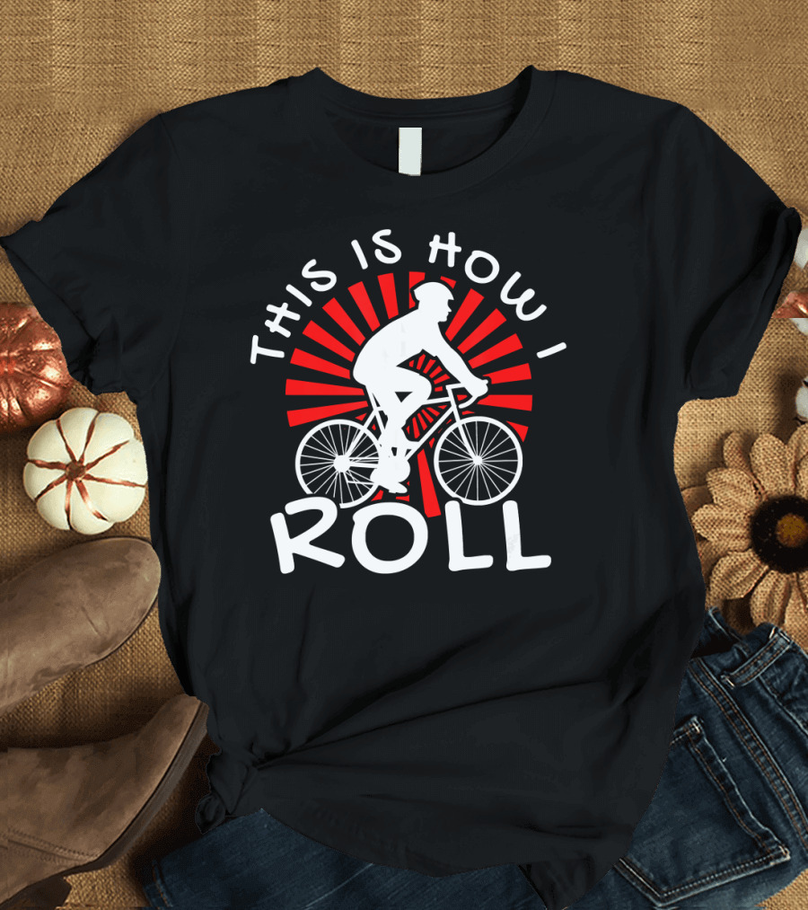This Is How I Roll Cool Bike Cyclist MTB Bike Rider T-Shirt