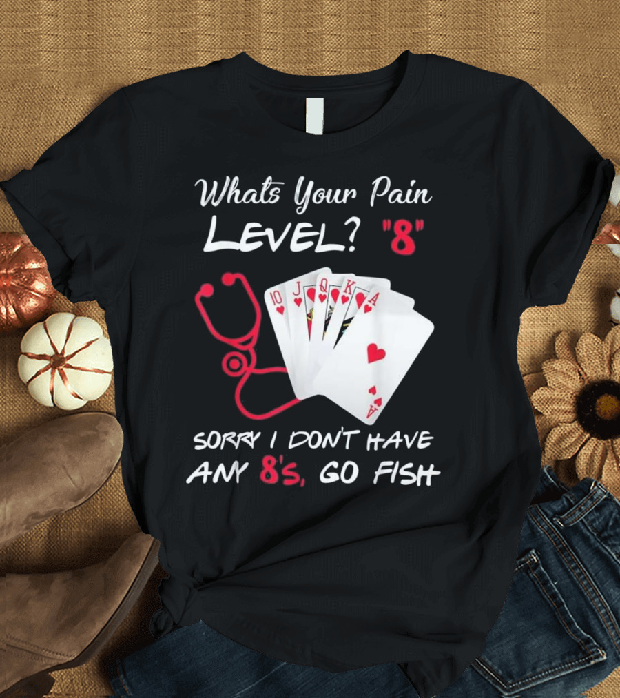 Whats Your Pain Level Funny Nurse Stethoscope Cards Go Fish T-Shirt