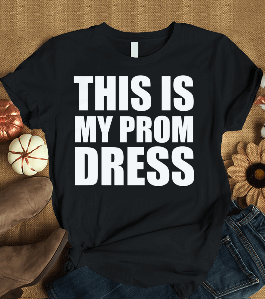This Is My Prom Dress School Party Dance T-Shirt