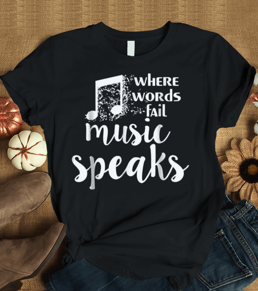 Where Words Fail Music Speaks Musician Note T-Shirt