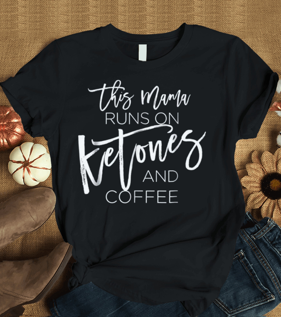 This Mama Runs on Ketones and Coffee T-Shirt