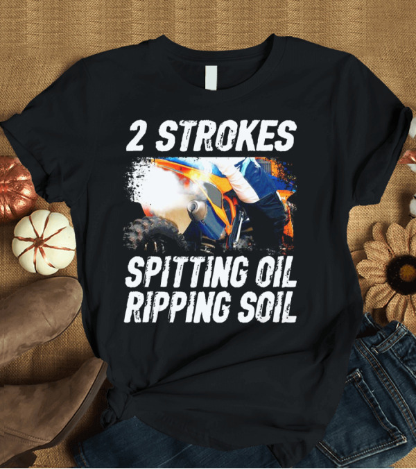 T-Shirt: 2 Strokes Spitting Oil Ripping Soil Racing T-Shirt 2 Strokes Spitting Oil Ripping Soil Racing T-Shirt