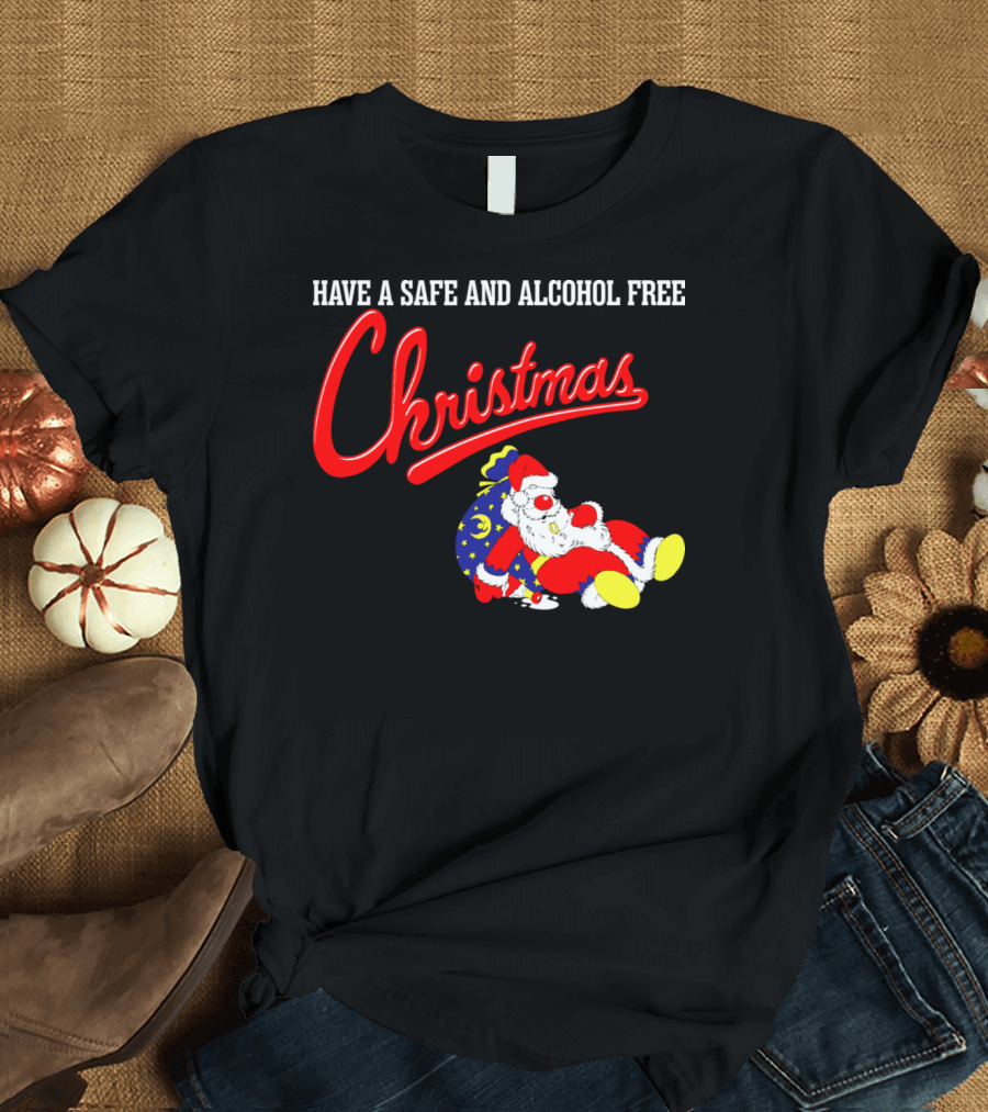 Have A Safe And Alcohol Free Christmas Santa T-Shirt