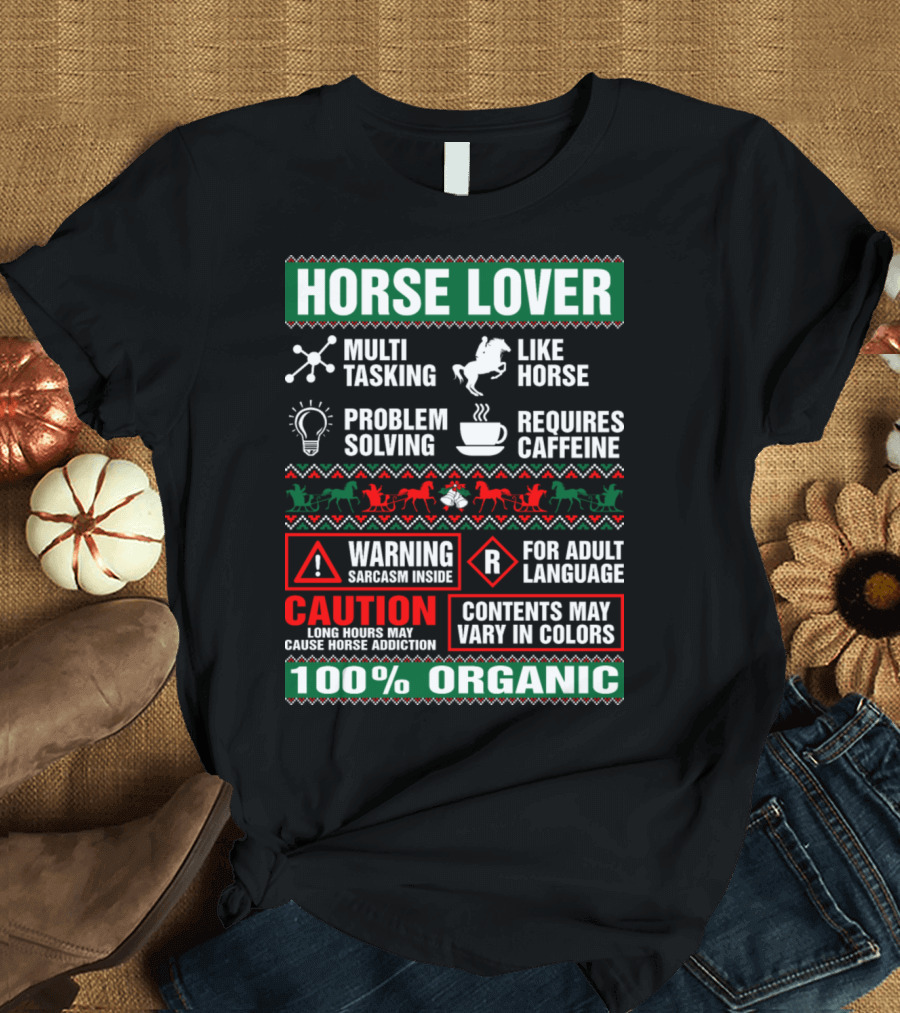 HORSE LOVER MULTI-TASKING PROBLEM SOLVING LIKE HORSE REQUIRES CAFFEINE WARNING SARCASM INSIDE CAUTION ADDICTION 100% ORGANIC T-Shirt