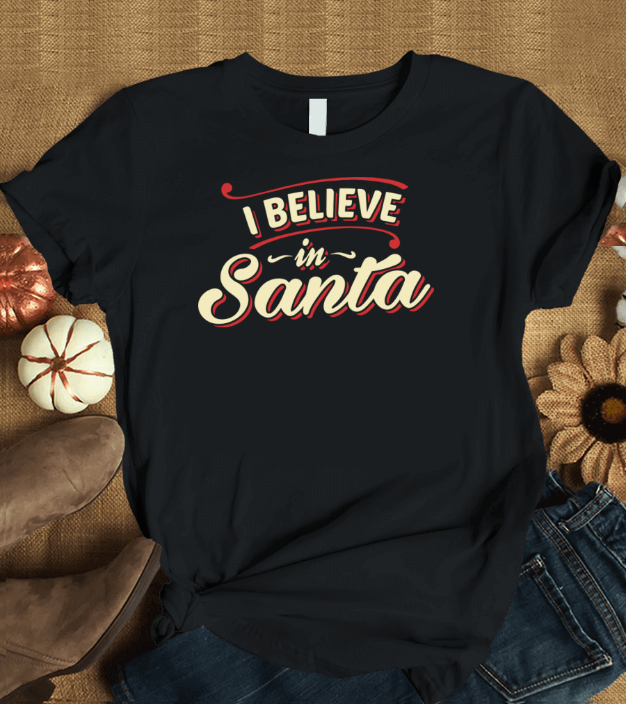 I Believe in Santa T-Shirt