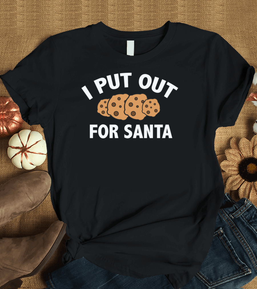 I Put Out For Santa Cookies T-Shirt