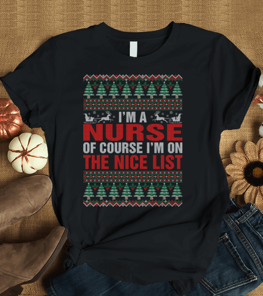 I'm a Nurse Of Course I'm on the Nice List T-Shirt