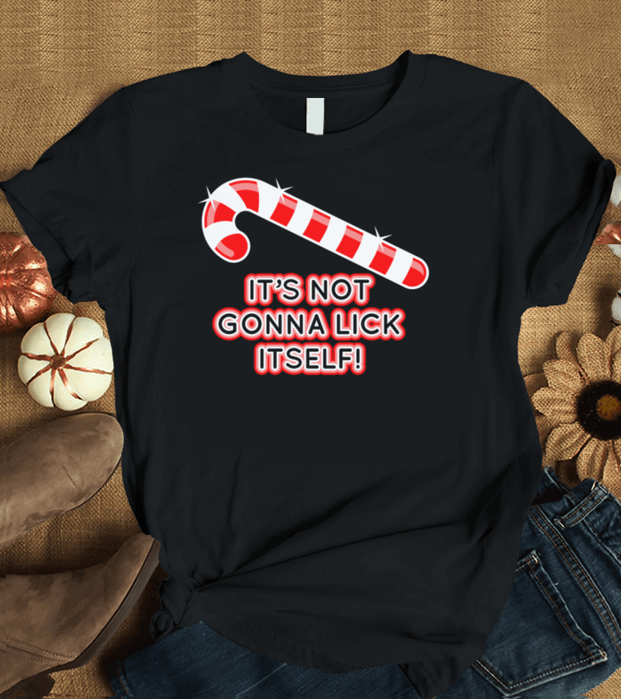 It's Not Gonna Lick Itself Candy Cane Christmas Adult Humour T-Shirt