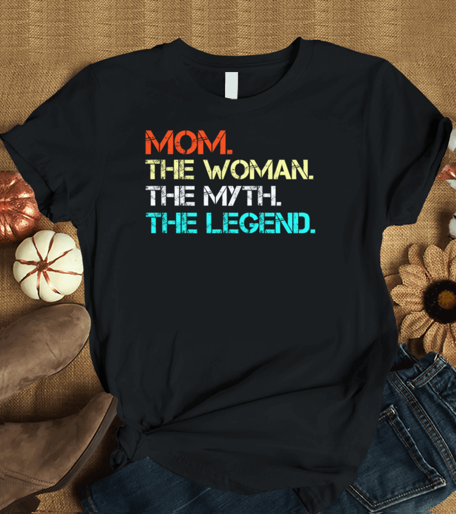Mom The Woman The Myth The Legend T-Shirt