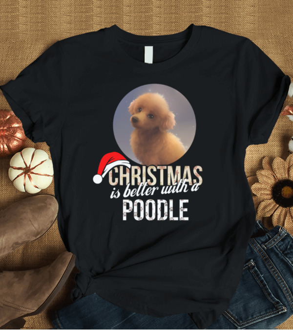 T-Shirt: Christmas Is Better With A Poodle Santa Hat T-Shirt Christmas Is Better With A Poodle Santa Hat T-Shirt