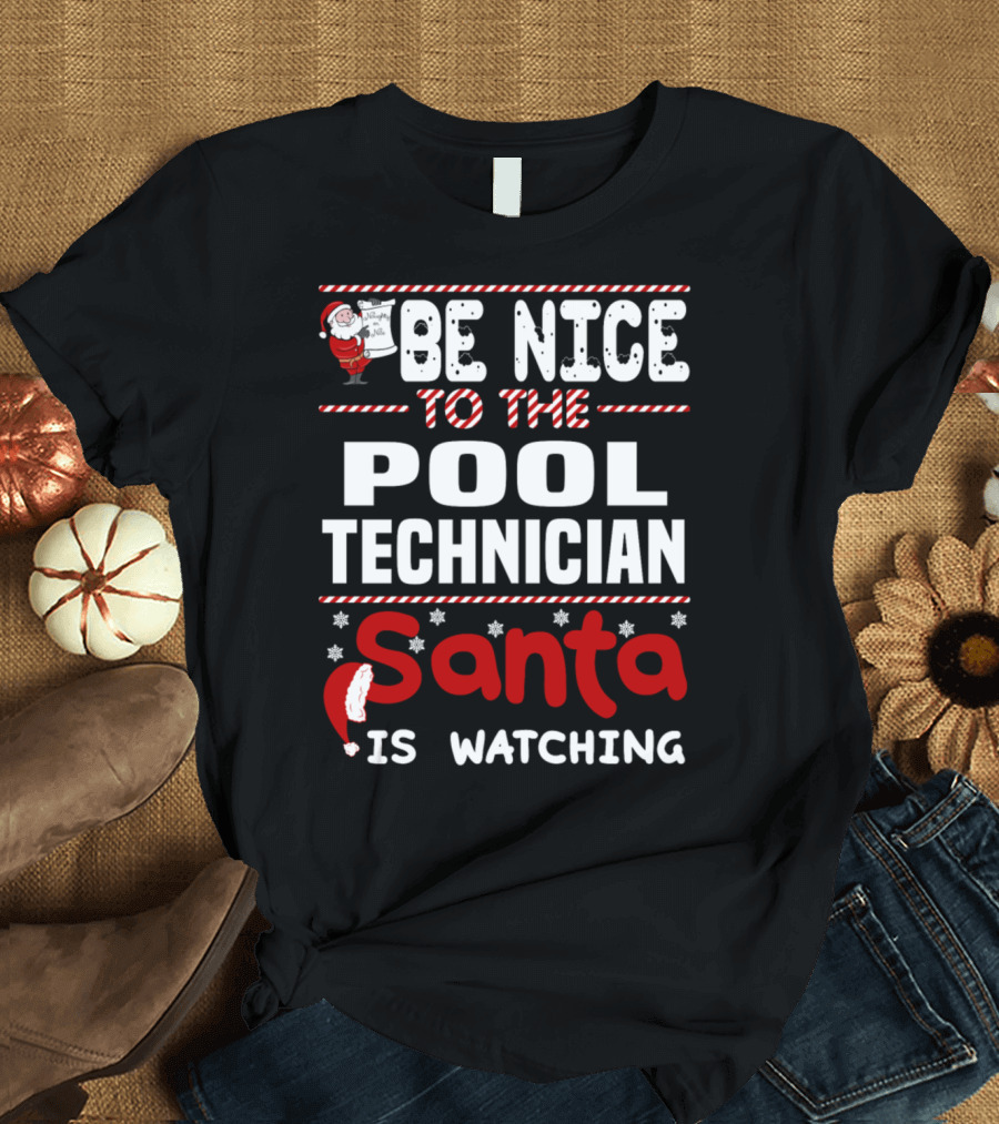 BE NICE TO THE POOL TECHNICIAN SANTA IS WATCHING T-Shirt