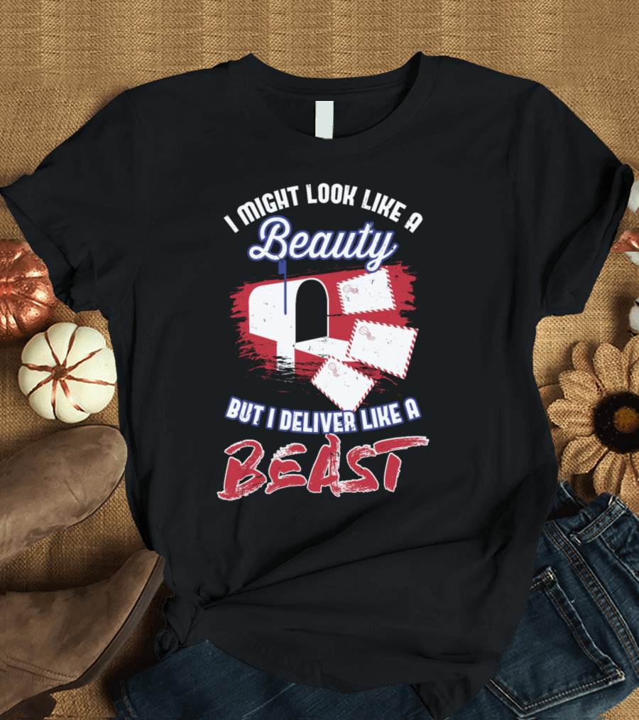 I Might Look Like a Beauty But I Deliver Like a Beast Mailman Postal Worker T-Shirt