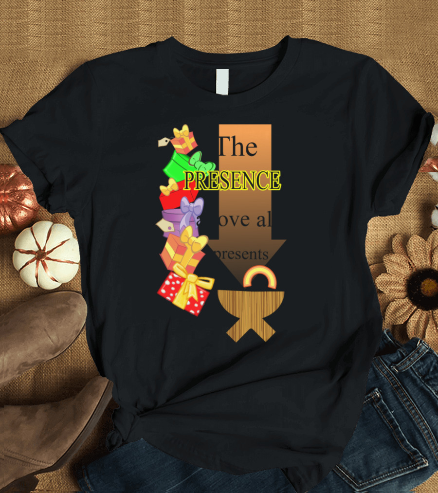 The Presence Above All Presents T-Shirt