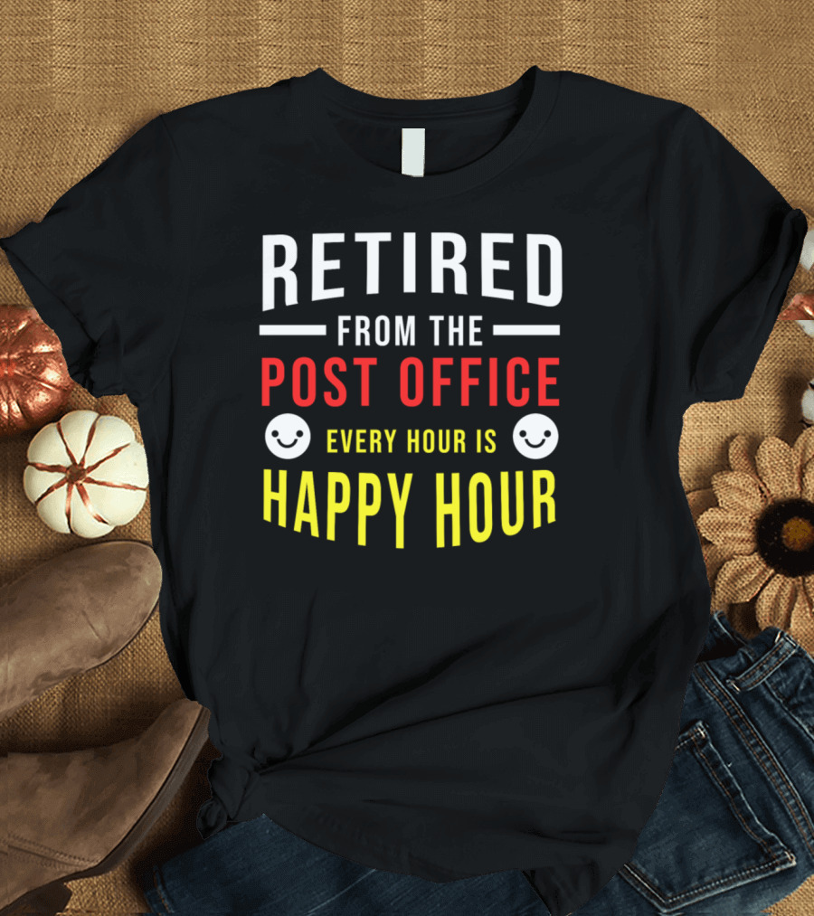 Retired from the Post Office Every Hour is Happy Hour T-Shirt