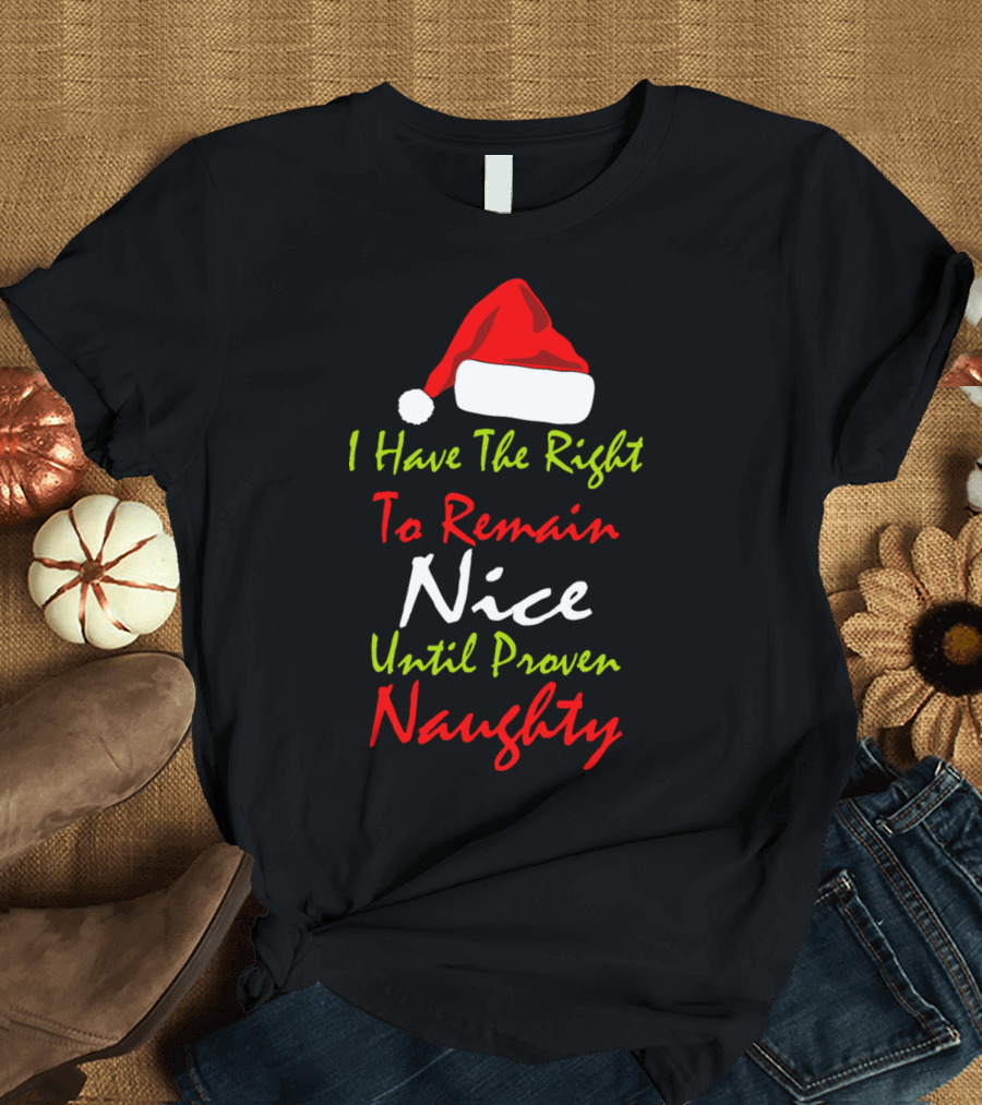 I Have The Right To Remain Nice Until Proven Naughty Santa Hat T-Shirt