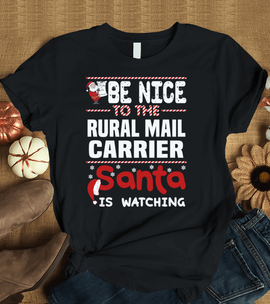 Be Nice to the Rural Mail Carrier Santa is Watching T-Shirt