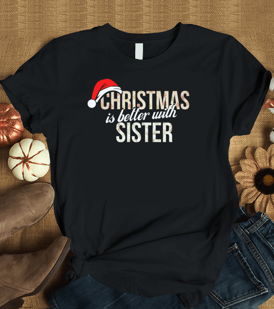 Christmas Is Better With Sister Santa Hat T-Shirt