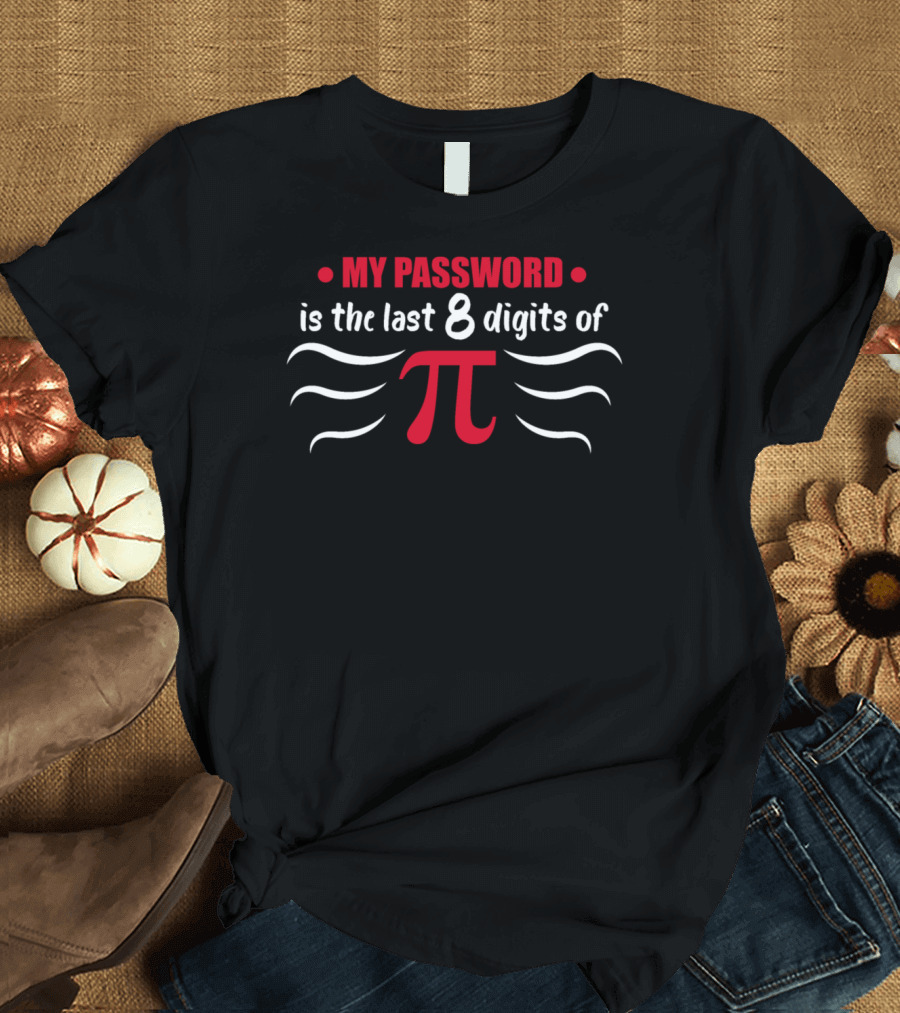 My Password Is The Last 8 Digits of Pi T-Shirt