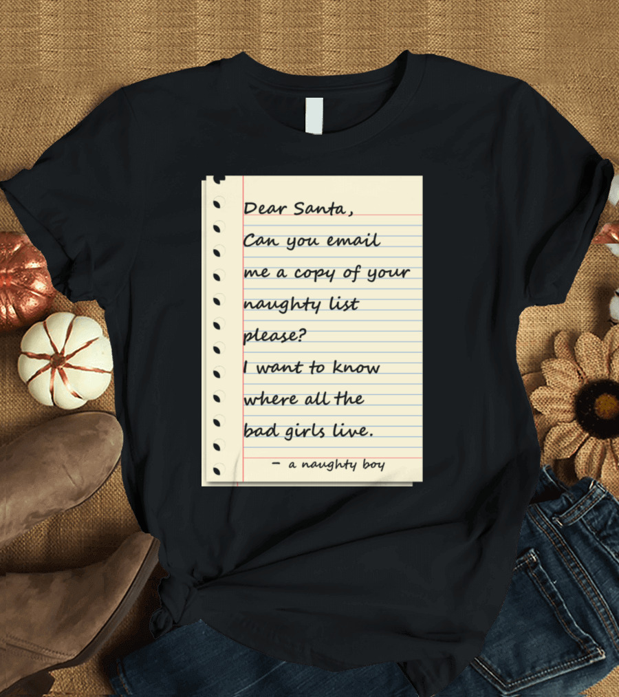 Dear Santa Email Naughty List Bad Girls Naughty Boy T-Shirt