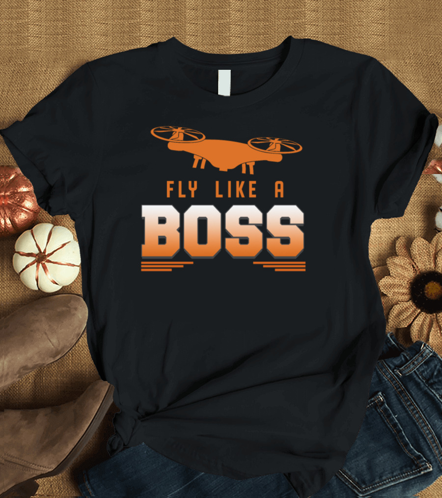 Fly Like a Boss Drone Pilot Aviator Quadcopter RC Fly T-Shirt