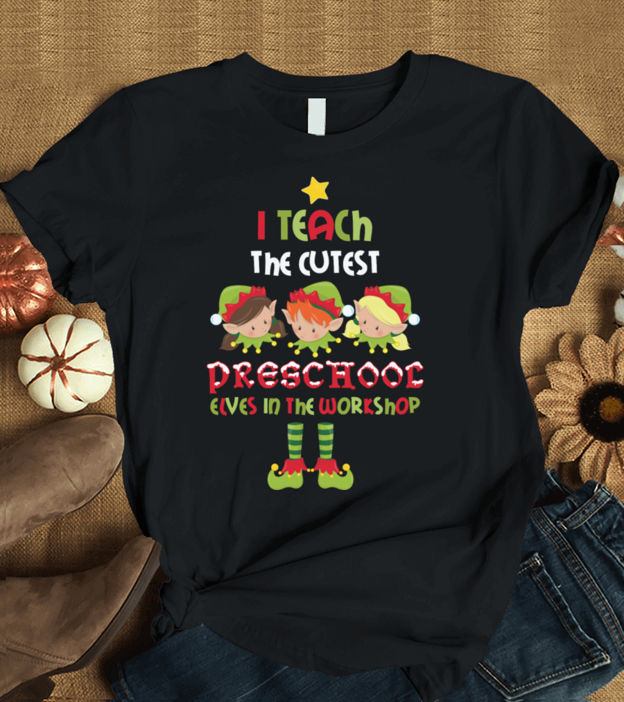 I Teach the Cutest Preschool Elves in the Workshop T-Shirt