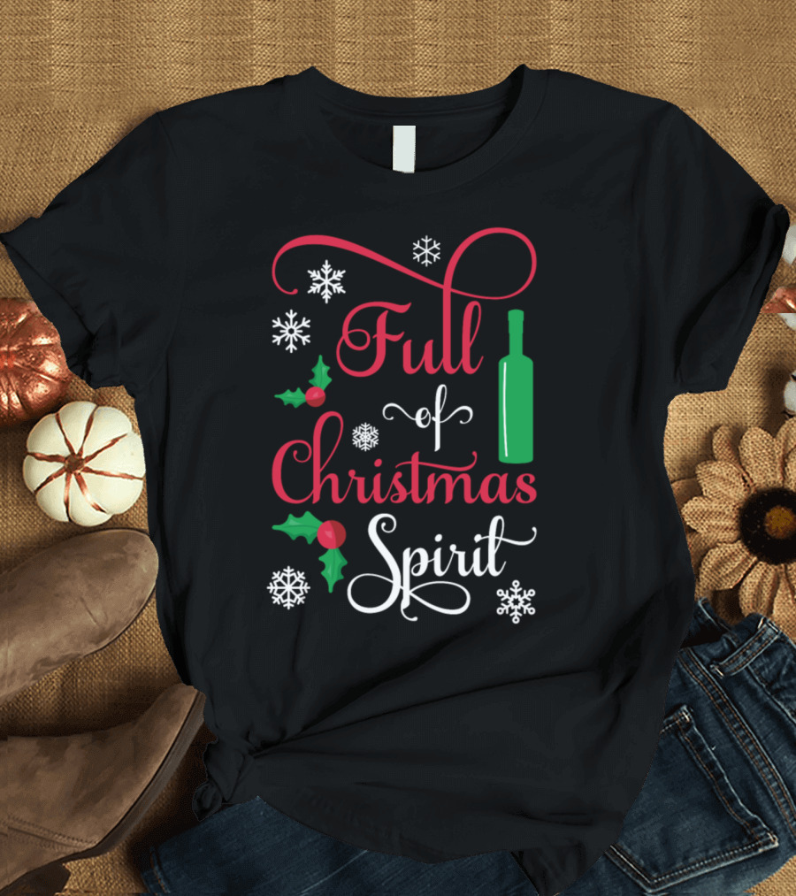 Full Of Christmas Spirit Funny Wine Bottle Snowflakes Holly T-Shirt