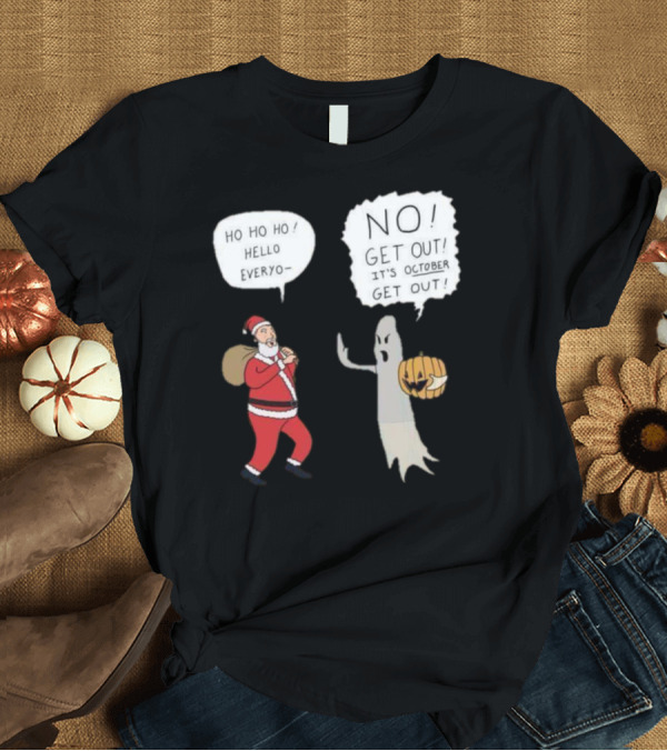 T-Shirt: HO HO HO Hello NO Get Out October T-Shirt HO HO HO Hello NO Get Out October T-Shirt