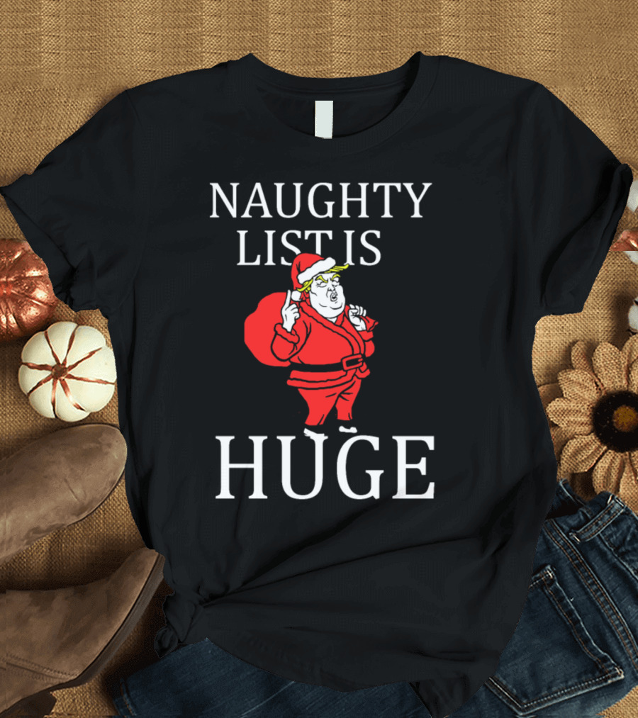 Naughty List Is Huge Funny Santa Trump Christmas T-Shirt