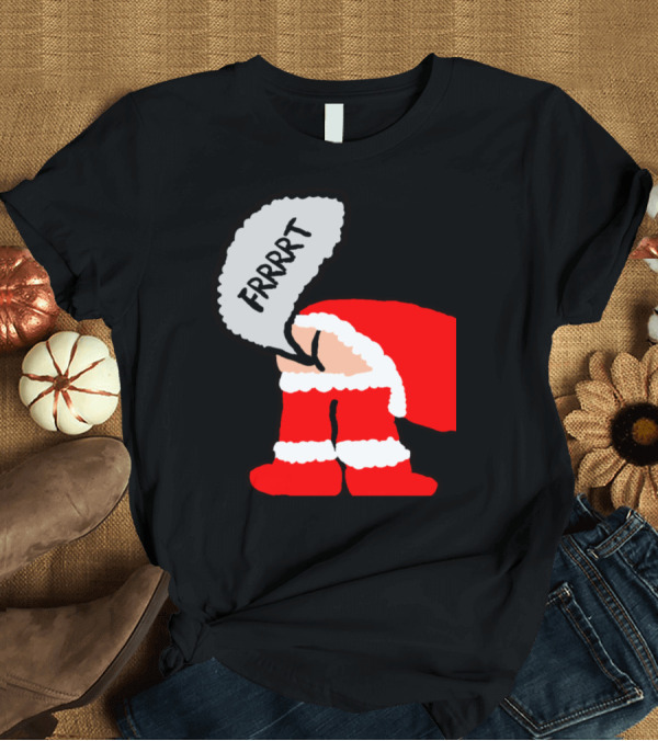 T-Shirt: Santa Frrrt Red Outfit Humor T-Shirt Santa Frrrt Red Outfit Humor T-Shirt