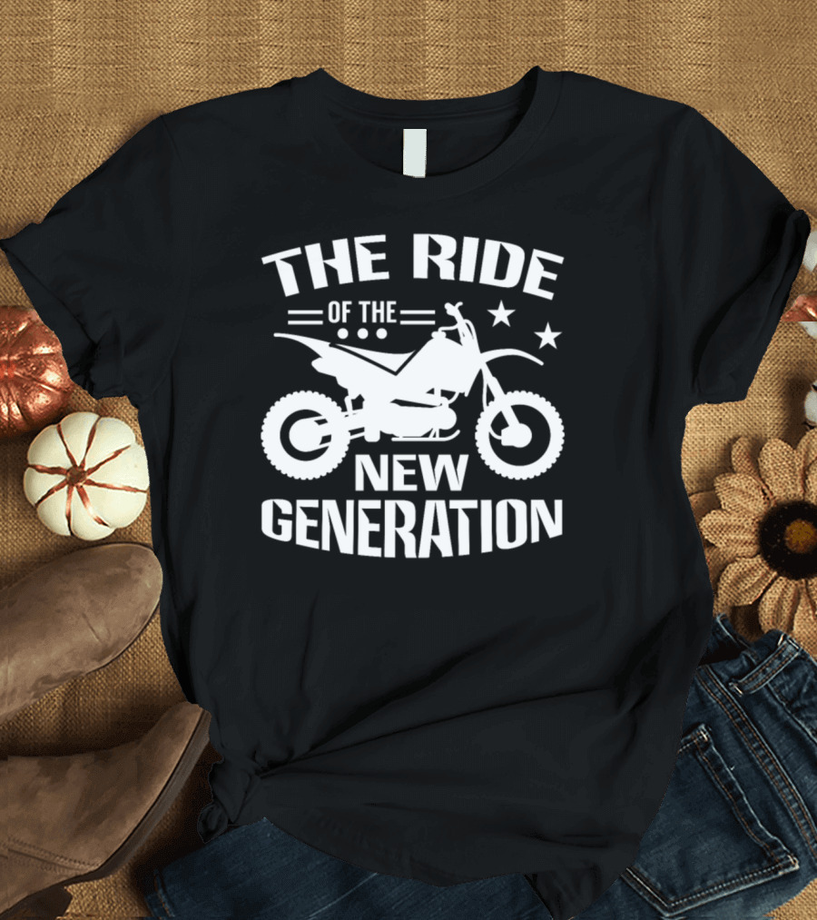 THE RIDE OF THE NEW GENERATION MOTOCROSS T-Shirt