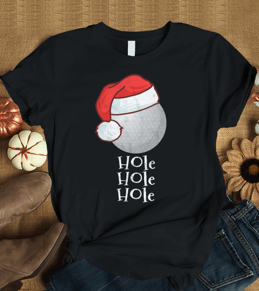 Hole Hole Hole Golf Christmas Sport Funny Ball T-Shirt
