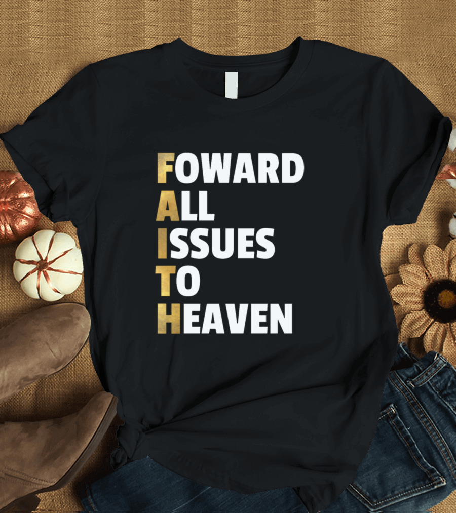 Faith Christian Forward All Issues To Heaven T-Shirt