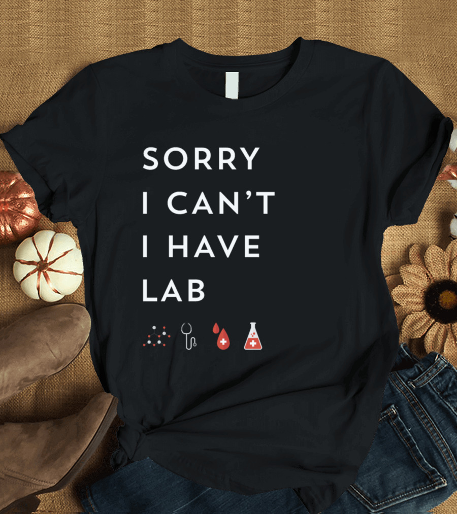 Sorry I Can't I Have Lab Funny Medical School Pre Med Student T-Shirt