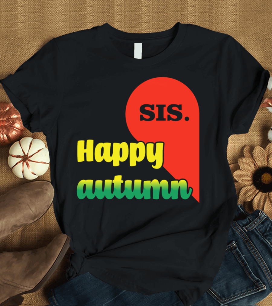 Happy Autumn Sis T-Shirt