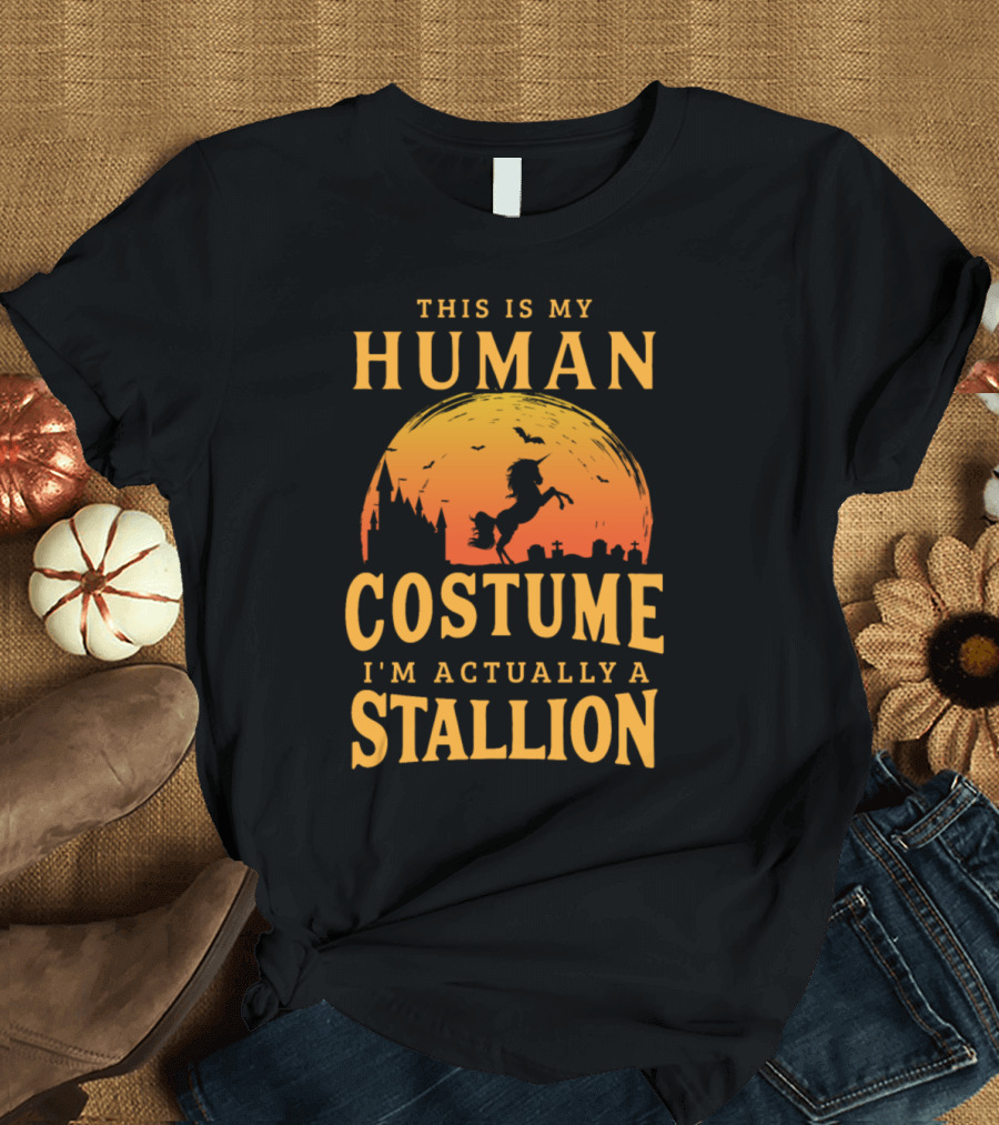This Is My Human Costume I'm Actually a Stallion T-Shirt