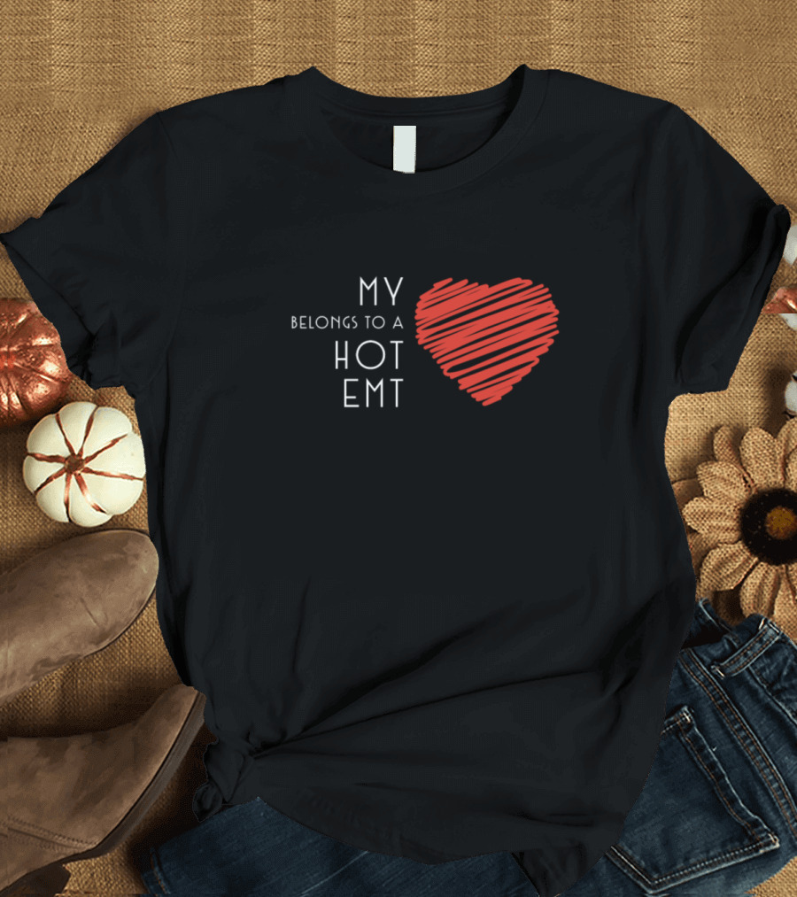 My Heart Belongs to a Hot EMT T-Shirt