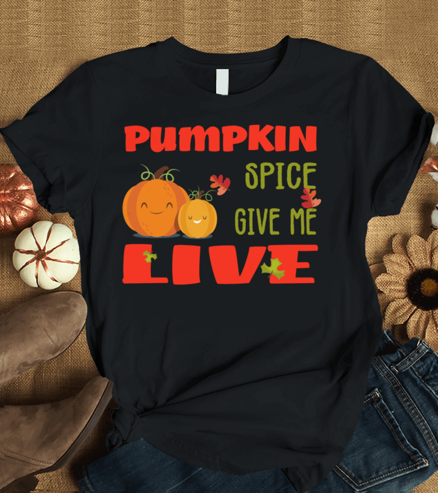 PUMPKIN SPICE GIVE ME LIFE T-Shirt