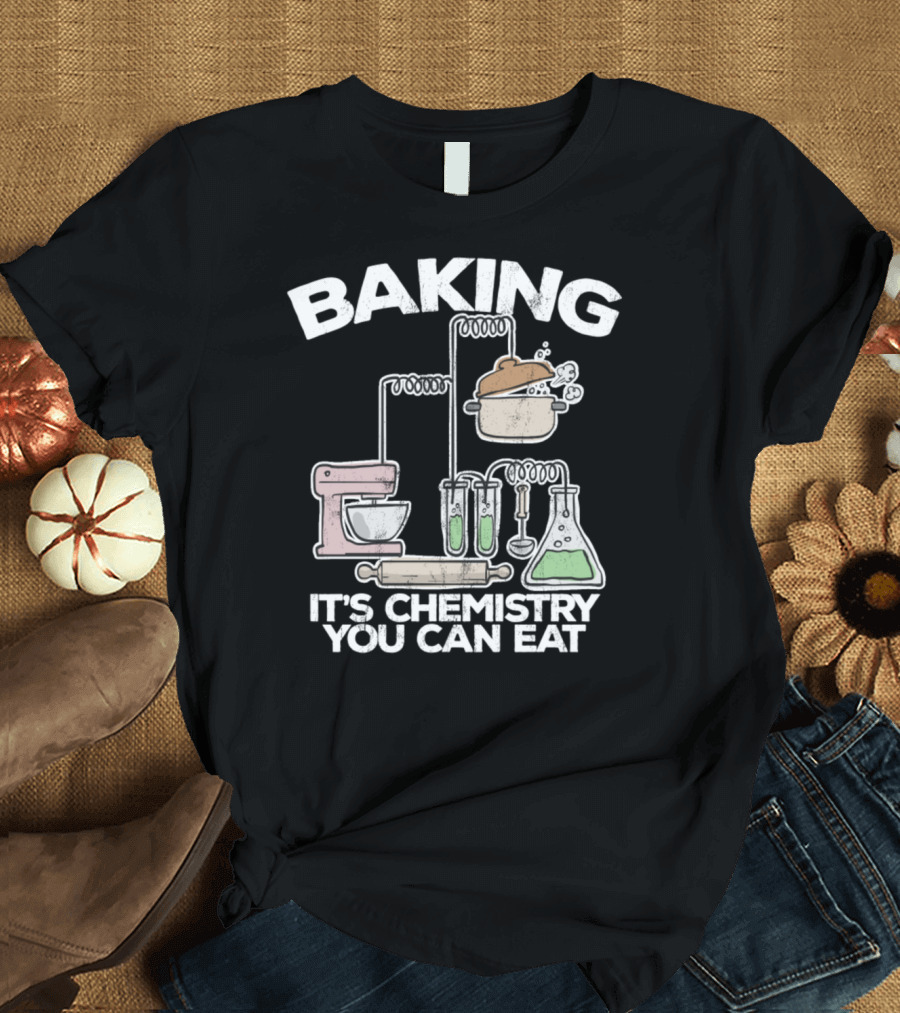 Baking It's Chemistry You Can Eat Funny Bake Beaker Rolling Pin Mixer Pot T-Shirt