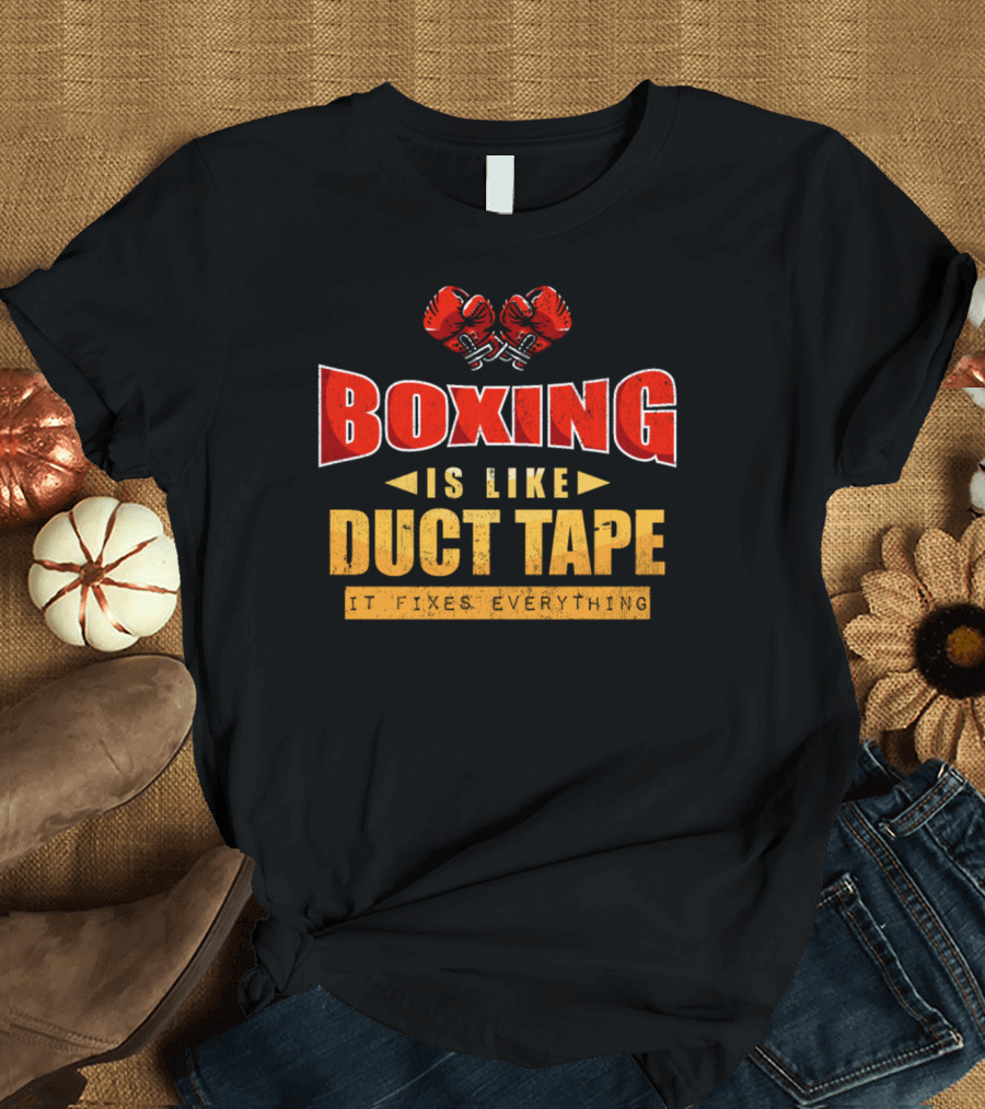 Boxing Is Like Duct Tape It Fixes Everything T-Shirt