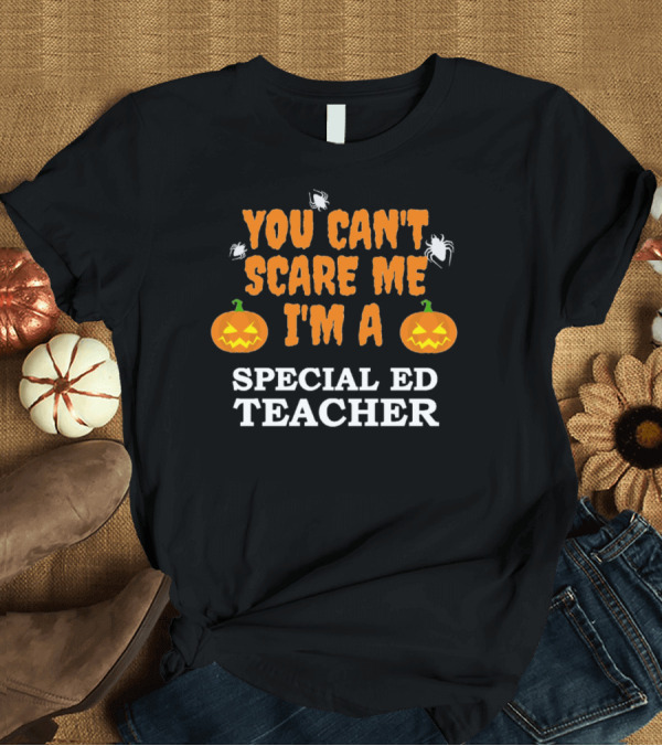 T-Shirt: You Can't Scare Me I'm a Special Ed Teacher Halloween Pumpkin and Spider T-Shirt You Can't Scare Me I'm a Special Ed Teacher Halloween Pumpkin and Spider T-Shirt