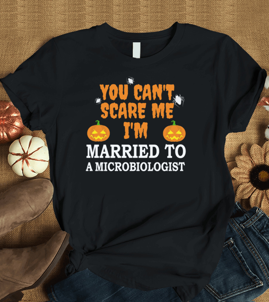 You Can't Scare Me I'm Married to a Microbiologist Halloween Pumpkins and Spiders T-Shirt